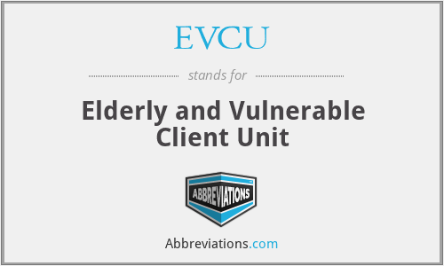 EVCU - Elderly and Vulnerable Client Unit