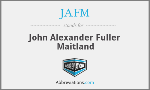 JAFM - John Alexander Fuller Maitland