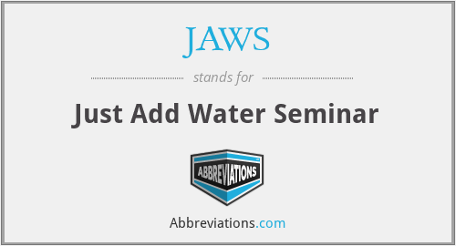 JAWS - Just Add Water Seminar