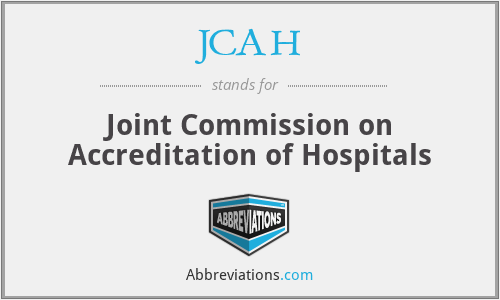 JCAH - Joint Commission on Accreditation of Hospitals