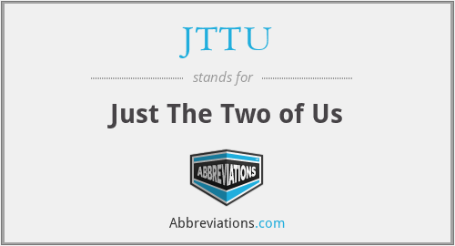 JTTU - Just The Two of Us