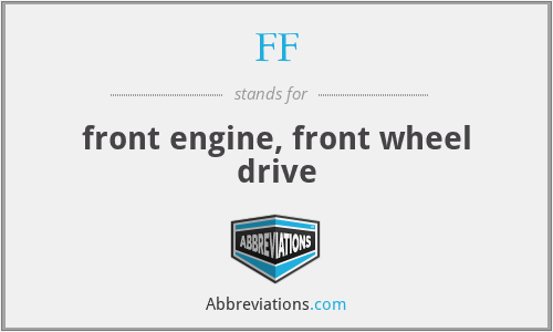 FF - front engine, front wheel drive