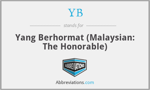 YB - Yang Berhormat (Malaysian: The Honorable)
