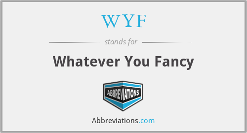 WYF - Whatever You Fancy