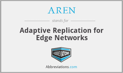 AREN - Adaptive Replication for Edge Networks
