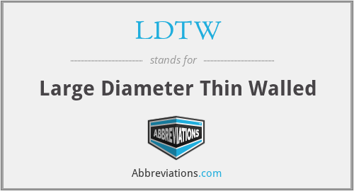 LDTW - Large Diameter Thin Walled
