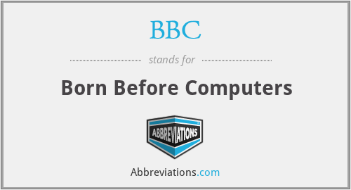 BBC - Born Before Computers