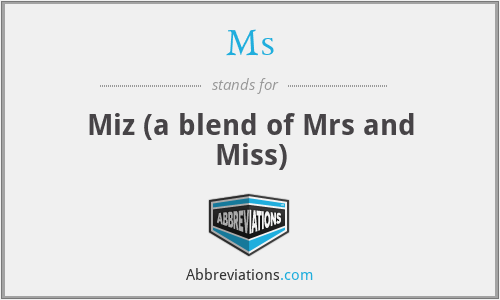 Ms - Miz (a blend of Mrs and Miss)