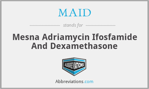 MAID - Mesna Adriamycin Ifosfamide And Dexamethasone