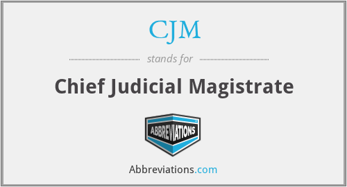 CJM - Chief Judicial Magistrate