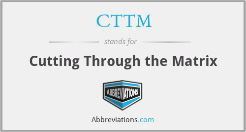 CTTM - Cutting Through the Matrix