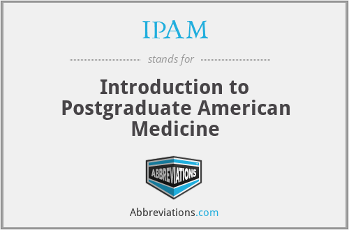 IPAM - Introduction to Postgraduate American Medicine