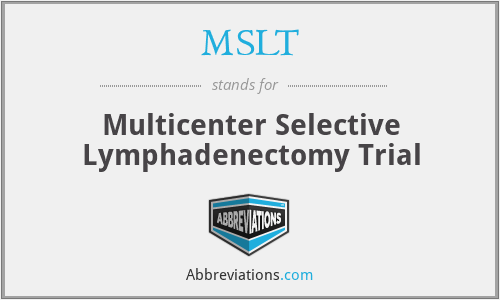 MSLT - Multicenter Selective Lymphadenectomy Trial