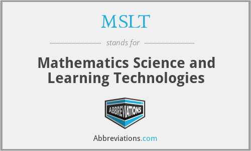 MSLT - Mathematics Science and Learning Technologies