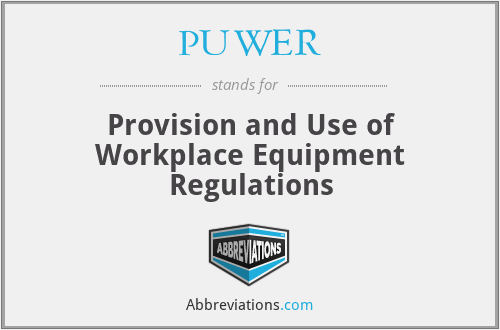PUWER - Provision and Use of Workplace Equipment Regulations