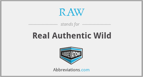 RAW - Real Authentic Wild