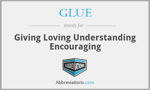 GLUE - Giving Loving Understanding Encouraging