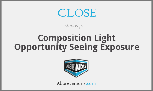 CLOSE - Composition Light Opportunity Seeing Exposure