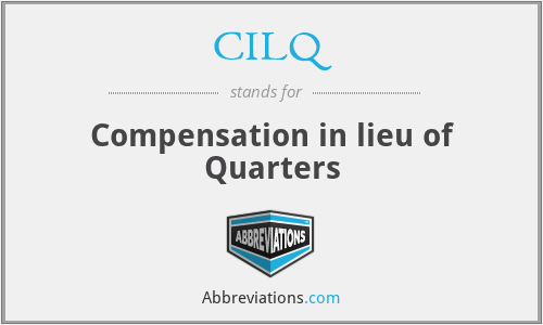 CILQ - Compensation in lieu of Quarters