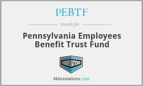 PEBTF - Pennsylvania Employees Benefit Trust Fund
