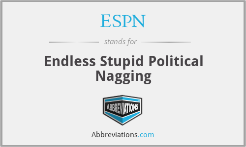 ESPN - Endless Stupid Political Nagging