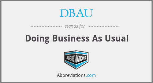 DBAU - Doing Business As Usual