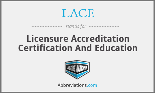 LACE - Licensure Accreditation Certification And Education