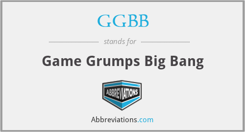 GGBB - Game Grumps Big Bang