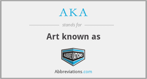 AKA - Art known as