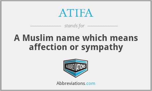 ATIFA - A Muslim name which means affection or sympathy