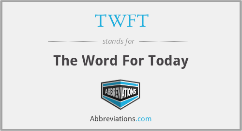 TWFT - The Word For Today