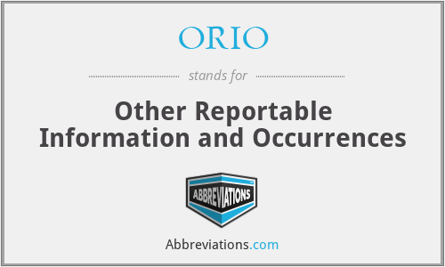 ORIO - Other Reportable Information and Occurrences