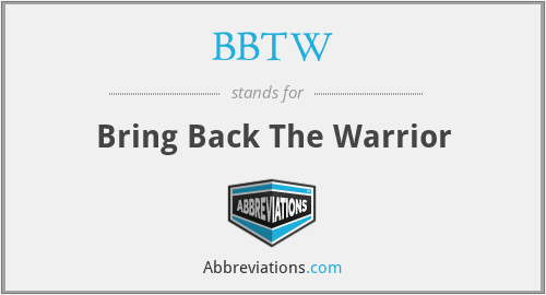 BBTW - Bring Back The Warrior