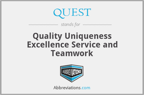 QUEST - Quality Uniqueness Excellence Service and Teamwork