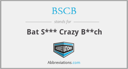 BSCB - Bat S*** Crazy B**ch