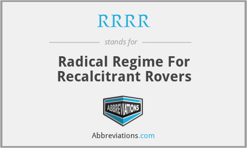 RRRR - Radical Regime For Recalcitrant Rovers