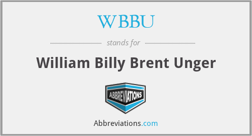 WBBU - William Billy Brent Unger