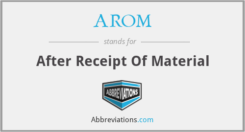 AROM - After Receipt Of Material