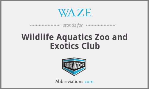 WAZE - Wildlife Aquatics Zoo and Exotics Club