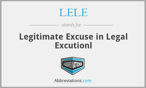 LELE - Legitimate Excuse in Legal Excutionl