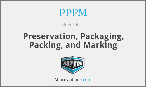 PPPM - Preservation, Packaging, Packing, and Marking