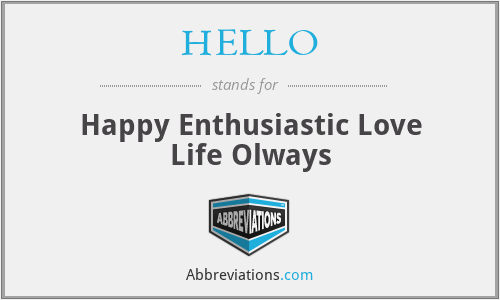 HELLO - Happy Enthusiastic Love Life Olways