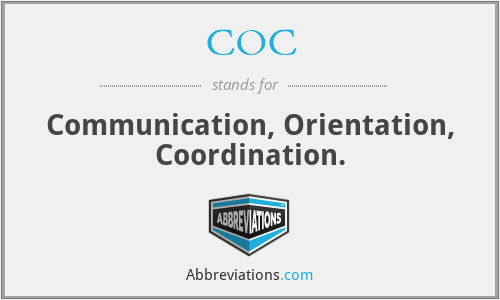 COC - Communication, Orientation, Coordination.