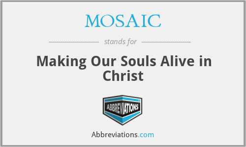 MOSAIC - Making Our Souls Alive in Christ