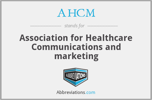 AHCM - Association for Healthcare Communications and marketing