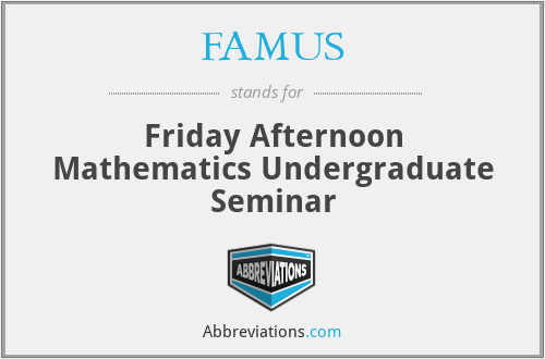 FAMUS - Friday Afternoon Mathematics Undergraduate Seminar