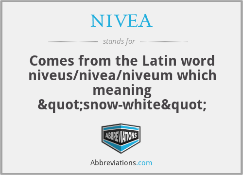 NIVEA - Comes from the Latin word niveus/nivea/niveum which meaning "snow-white"