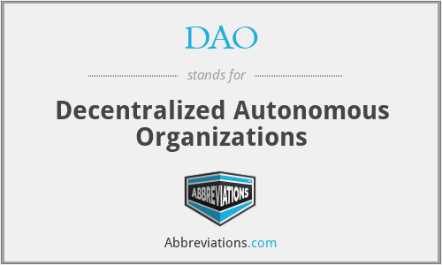 DAO - Decentralized Autonomous Organizations