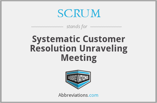 SCRUM - Systematic Customer Resolution Unraveling Meeting