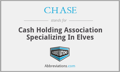CHASE - Cash Holding Association Specializing In Elves